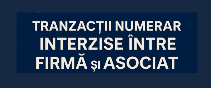 Episodul 2 – Tranzactii numerar interzise intre asociat si firma. Ce prevede legea 70/2015 in 2025